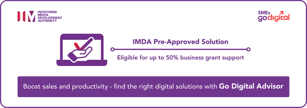 IMDA Pre-Approved Solution — eligible for up to 50% business grant support. SMEs Go Digital. Boost sales and productivity — find the right digital solutions with Go Digital Advisor.